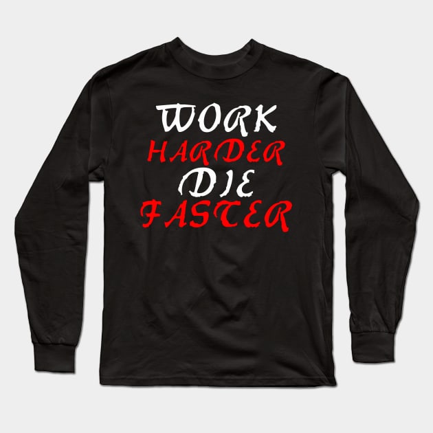 work harder die faster Long Sleeve T-Shirt by medo art 1